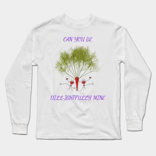 Can you Be Dill-ightfully Mine Long Sleeve T-Shirt